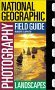 National Geographic Photography Field Guide: Landscapes