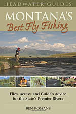 Montana's Best Fly Fishing: Flies, Access and Guide's Advice for the State's Premier Rivers